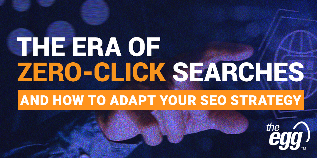 The Era of Zero-Click Searches and How to Adapt Your SEO Strategy
